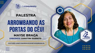 Mayse Braga  ARROMBANDO AS PORTAS DO CÉU PALESTRA ESPÍRITA [upl. by Adrienne814]