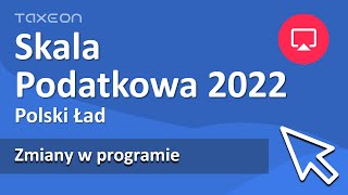 Skala podatkowa 2022  Polski Ład Zmiany w programie TAXEON Proste rozliczenie [upl. by Ailaro849]