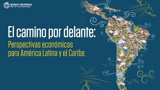 El camino por delante Perspectivas económicas para América Latina y el Caribe [upl. by Opiuuk359]