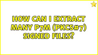 How can I extract many P7M pkcs7 signed files [upl. by Rabiah974]