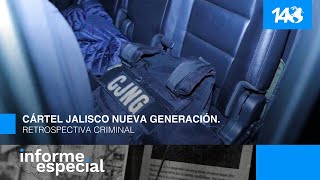 Informe Especial  Cártel Jalisco Nueva Generación Retrospectiva criminal [upl. by Rednasxela]