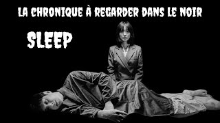 La chronique à regarder dans le noir  Sleep [upl. by Ruggiero]