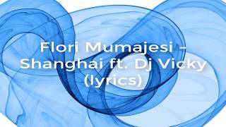 Flori Mumajesi  Shanghai ft Dj Vicky lyrics [upl. by Leah215]