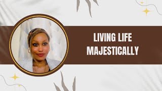 LIVING LIFE MAJESTICALLY MINDSET REFORMATIONS PART 1 JOAN LYDIA MBEYU jmbeyu [upl. by Colt]