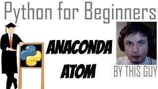 Python Tutorial 1  Anaconda and Atom [upl. by Drolet3]