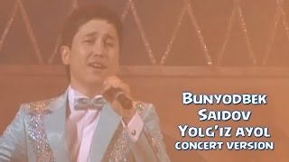 Bunyodbek Saidov  Yolgiz ayol concert version [upl. by Shannan]