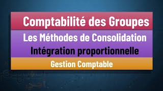 EP 06 La Comptabilité des Groupes S5 Les Méthodes de consolidations  Intégration proportionnelle [upl. by Tteltrab497]