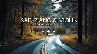 SAD PIANO amp VIOLIN MUSIC  JOURNEY MUSIC STORY [upl. by Cathi806]