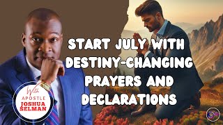 START JULY POWERFULLY amp PROPHETICALLY WITH THIS CHARGE PRAYER AND DECLARATION BY APST JOSHUA SELMAN [upl. by Tremain]