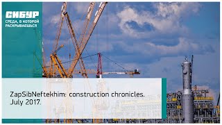 ZapSibNeftekhim construction chronicles July 2017 [upl. by Gnanmos604]