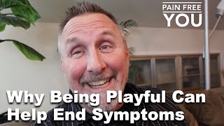 Why Being Playful Can Help End Symptoms [upl. by Dawna]