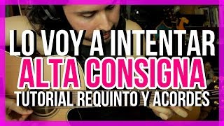 Lo Voy a Intentar  ALTA CONSIGNA  Tutorial  REQUINTO  ACORDES  Como tocar en Guitarra [upl. by Eirelam]