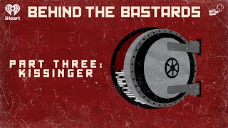 Part Three Kissinger  BEHIND THE BASTARDS [upl. by Annaer]