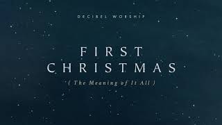 First Christmas The Meaning Of It All  Official Lyric Video  Decibel Worship [upl. by Flossie]