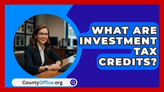 What Are Investment Tax Credits  CountyOfficeorg [upl. by Aizat]