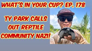 Ty Park calls out reptile community Nazi WIYC Ep 178 378 [upl. by Fulcher198]