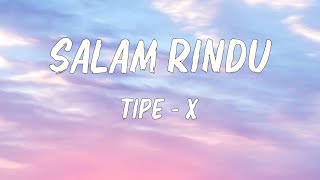 Salam Rindu  Tipe X  lirik [upl. by Boucher]