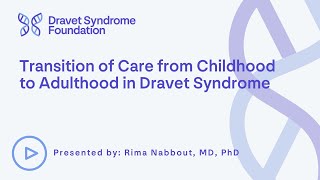 Transition of Care from Childhood to Adulthood in Dravet Syndrome [upl. by Etiuqal601]