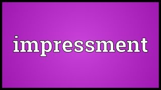 Impressment Meaning [upl. by Leitao]