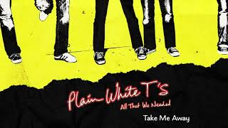 Plain White Ts  Take Me Away Official Audio [upl. by Pablo]