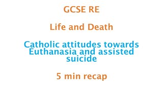 GCSE RE Eduqas  Catholic attitudes towards Euthanasia and assisted suicide 5 min recap [upl. by Eirrac]