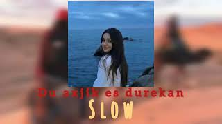 Du axjik es durekan Slow [upl. by Lennod]