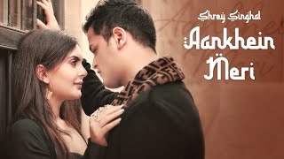 Aankhein Meri Song Shrey Singhal  Official Music Video [upl. by Yarb]