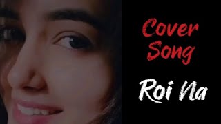 Roi Na  Cover by Aashika [upl. by Aillil]