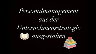 Personalmanagement aus der Unternehmensstrategie ausgestalten [upl. by Morville]