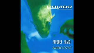 Liquido  Narcotic  Fafouet Remix [upl. by Yetnruoc]