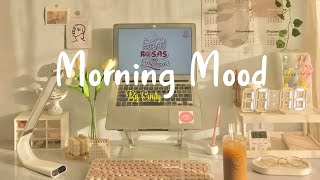 Playlist Morning Mood 🍀 Chill Music Playlist  Start your day positively with me [upl. by Eanom68]