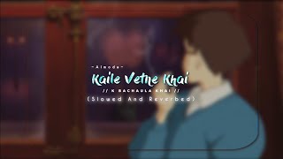 K BACHAULA KHAI MAYA K BACHAULA KHAI KAILE VETNE KHAI lofi love suscribemychannel sad [upl. by Bent809]