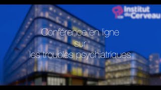 Conférence en ligne sur les troubles psychiatriques  Institut du Cerveau [upl. by Chari319]