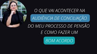 Aula 1  Audiência de conciliação em processo de pensão alimentícia e como fazer um bom acordo [upl. by Nahte]