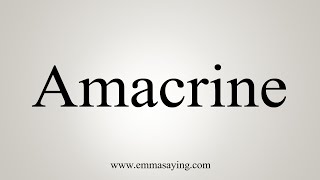 How To Say Amacrine [upl. by Drwde430]