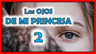 RESUMEN DE LOS OJOS DE MI PRINCESA 2 📚 PARTE 2📕 [upl. by Yenterb]