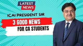 latest News  ICAI President Sir Important Announcement For CA Students  3 Good News For CA student [upl. by Marylin]