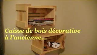 Caisse de bois à lancienne décorative [upl. by Lunneta]