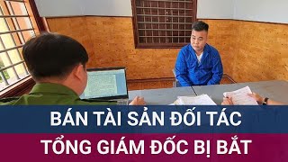 Một Tổng Giám đốc doanh nghiệp tại Đắk Lắk bị bắt vì tự ý bán tài sản của đối tác  VTC Now [upl. by Devin141]