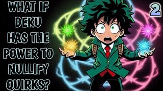 What if Deku has the Power to Nullify Quirks Part 2 [upl. by Nodyarg]