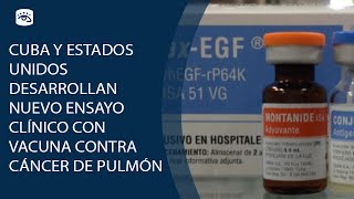 Cuba y Estados Unidos desarrollan nuevo ensayo clínico con vacuna contra cáncer de pulmón [upl. by Domel]