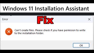 Fix Windows 11 Installation Assistant Error Cant Create Files Check If You Have Permission To Write [upl. by Rowan]