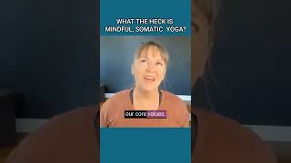 What the Heck is Mindful Somatic Yoga and How Can it Help [upl. by Dex]