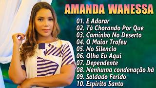 Amanda Wanessa  Tá Chorando Por Quê top hinos evangélicos [upl. by Lucilla366]