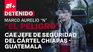 Golpe al cártel ChiapasGuatemala cae quotEl Peligroquot jefe de seguridad de la organización  En Punto [upl. by Anomar606]