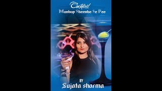 Shishe Se pee  Cocktail Mashup  Cover By Sujata Sharma [upl. by Halilahk]