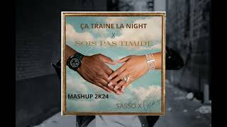 SOIS PAS TIMIDE X ÇA TRAINE LA NIGHT MAITRE GIMS X SASSO DJ MINEC MASHUP 2K24 [upl. by Julita]