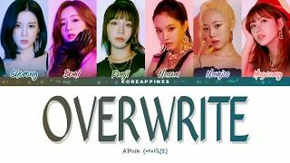 APINK – OVERWRITE Lyrics Color CodedHanRomEng가사 [upl. by Petras]