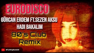 Gürcan Erdem FtSezen Aksu  Hadi Bakalım 80s Club Version [upl. by Moffit]