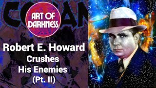 Robert E Howard Crushes His Enemies Pt II [upl. by Lemra]